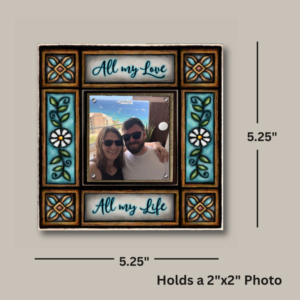 All my love All my life quote picture frame dimensions view, small square frame with Michael Macone artwork and magnetic photo opening
