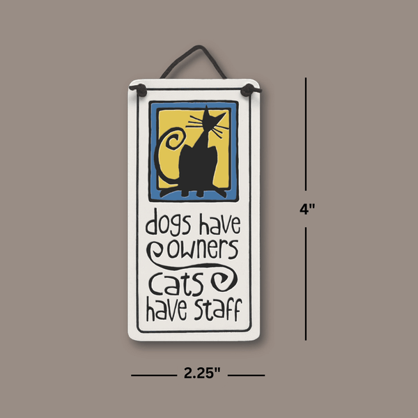 Dimensions of Spooner Creek Dogs Have Owners Cats Have Staff mini charmer ceramic tile showing 4 inch height and 2.25 inch width with hanging cord and cat artwork