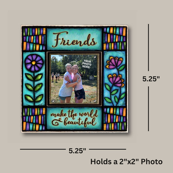 Friends make the world beautiful quote friend picture frame dimensions showing 5.25 x 5.25 Macone Clay frame holding small square photo with magnet display