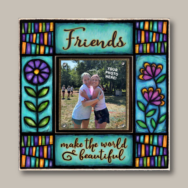 Friends make the world beautiful quote friend picture frame with colorful Michael Macone floral artwork featuring stained glass style flowers around small square photo display