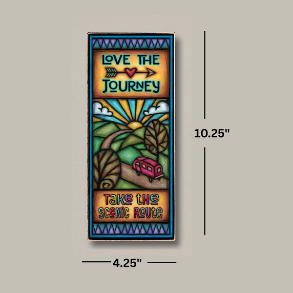 Love the journey take the scenic route wood quote plaque dimensions showing 4.25 x 10.25 inch wood art by Michael Macone handmade in Wisconsin