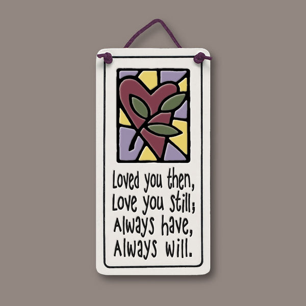 Handmade Spooner Creek mini ceramic tile with love quote “Loved you then, love you still; always have, always will,” featuring heart design and hanging cord.