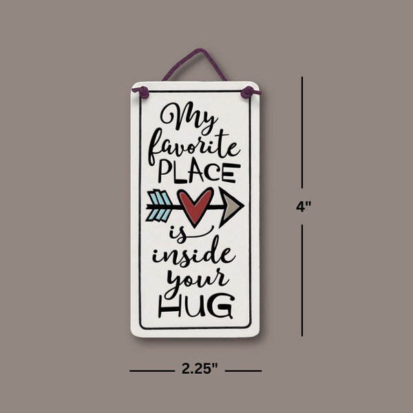 Dimensions of Spooner Creek My Favorite Place Is Inside Your Hug mini charmer ceramic tile showing 4 inch height and 2.25 inch width with hanging cord