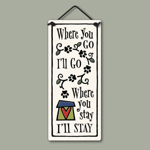 Handcrafted Spooner Creek small tall ceramic plaque featuring paw-print vines and the quote Where you go I’ll go, where you stay I’ll stay, hanging wall décor.