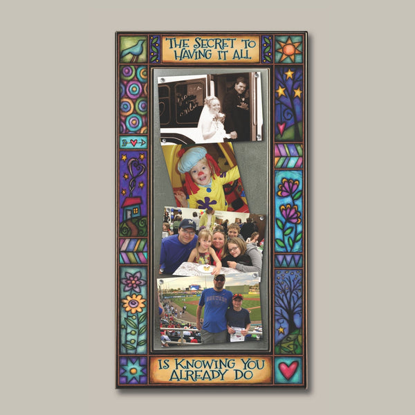 Large multi photo frame featuring the quote The secret to having it all is knowing you already do with colorful Michael Macone artwork and four 4 x 6 photos.