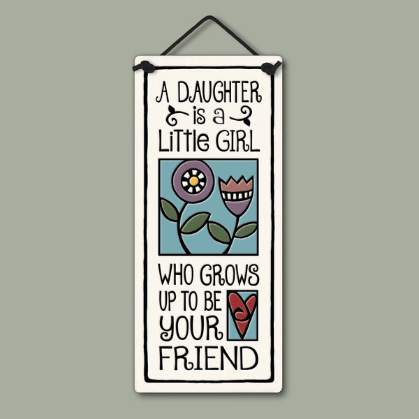 Handmade Spooner Creek small tall ceramic plaque with the quote “A daughter is a little girl who grows up to be your friend,” featuring floral artwork and heart detail, ready-to-hang wall decor made in the USA