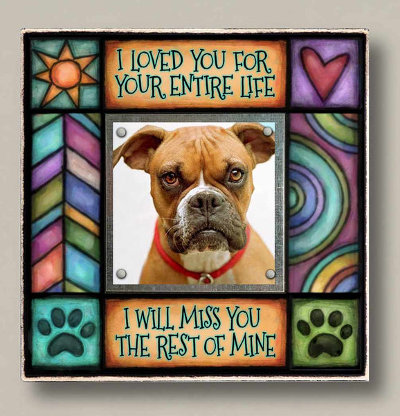 Pet memorial picture frame with I loved you for your entire life quote by Michael Macone, small square picture frame with magnetic photo display for dog or cat loss
